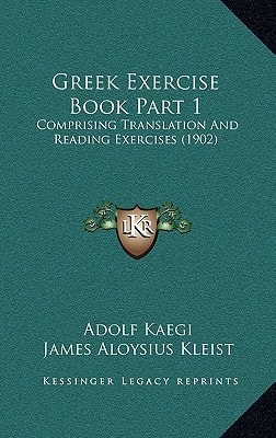 Greek Exercise Book Part 1: Comprising Translation And Reading Exercises (1902)