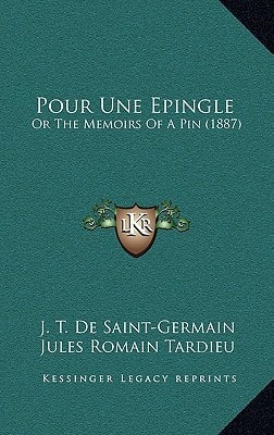 Pour Une Epingle: Or The Memoirs Of A Pin (1887)