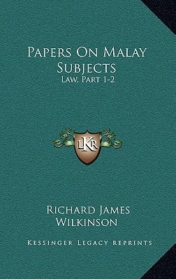 Papers On Malay Subjects: Law, Part 1-2: Introductory Sketch And The Ninety-Nine Laws Of Perak (1908)