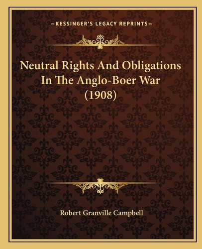 Neutral Rights And Obligations In The Anglo-Boer War (1908)