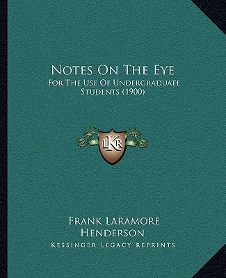 Notes On The Eye: For The Use Of Undergraduate Students (1900)