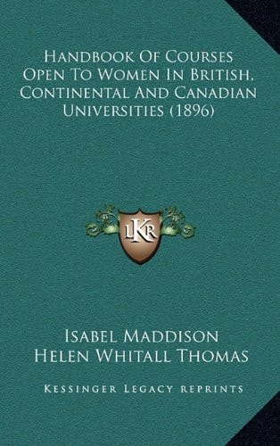 Handbook Of Courses Open To Women In British, Continental And Canadian Universities (1896)
