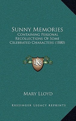 Sunny Memories: Containing Personal Recollections Of Some Celebrated Characters (1880)