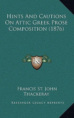 Hints And Cautions On Attic Greek Prose Composition (1876)