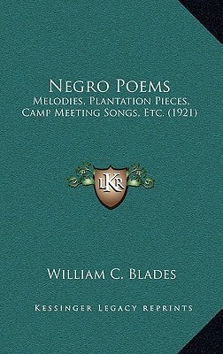 Negro Poems: Melodies, Plantation Pieces, Camp Meeting Songs, Etc. (1921)