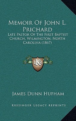 Memoir Of John L. Prichard: Late Pastor Of The First Baptist Church, Wilmington, North Carolina (1867)