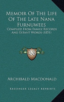 Memoir Of The Life Of The Late Nana Furnuwees: Compiled From Family Records And Extant Words (1851)