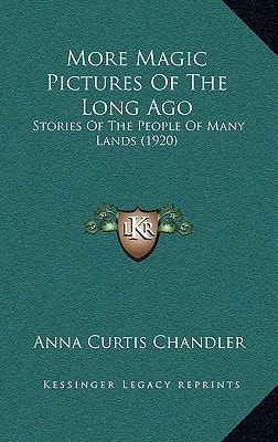 More Magic Pictures Of The Long Ago: Stories Of The People Of Many Lands (1920)