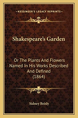 Shakespeare's Garden: Or The Plants And Flowers Named In His Works Described And Defined (1864)