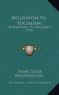 Millionism Vs. Socialism: Or Timocracy Vs. Democracy (1912)