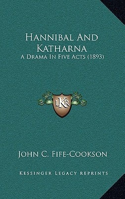 Hannibal And Katharna: A Drama In Five Acts (1893)
