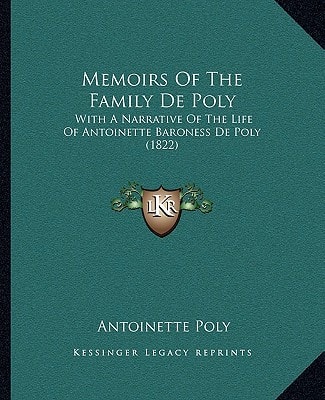 Memoirs Of The Family De Poly: With A Narrative Of The Life Of Antoinette Baroness De Poly (1822)