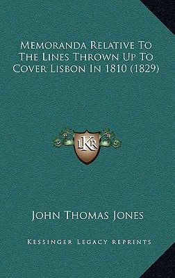 Memoranda Relative To The Lines Thrown Up To Cover Lisbon In 1810 (1829)