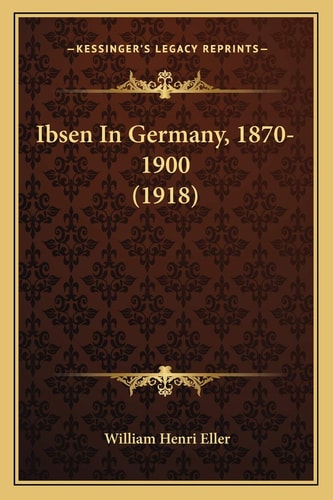 Ibsen In Germany, 1870-1900 (1918)