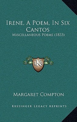 Irene, A Poem, In Six Cantos: Miscellaneous Poems (1833)