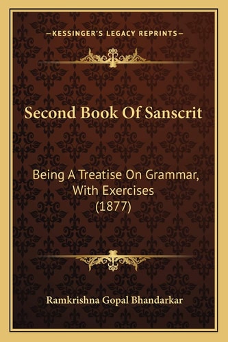 Second Book Of Sanscrit: Being A Treatise On Grammar, With Exercises (1877)
