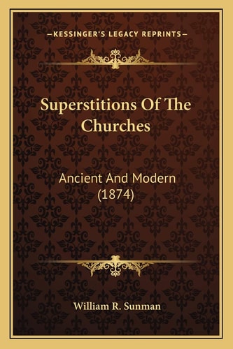 Superstitions Of The Churches: Ancient And Modern (1874)