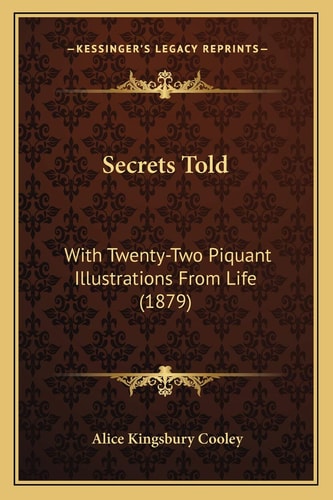 Secrets Told: With Twenty-Two Piquant Illustrations From Life (1879)