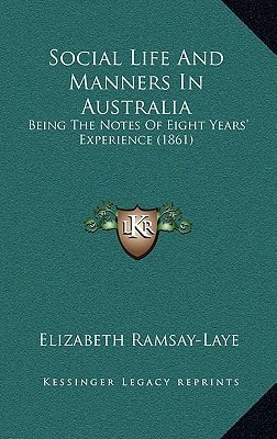 Social Life And Manners In Australia: Being The Notes Of Eight Years' Experience (1861)