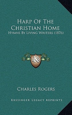 Harp Of The Christian Home: Hymns By Living Writers (1876)