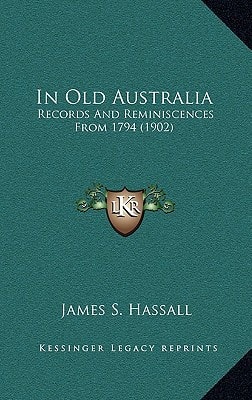 In Old Australia: Records And Reminiscences From 1794 (1902)