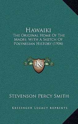 Hawaiki: The Original Home Of The Maori; With A Sketch Of Polynesian History (1904)
