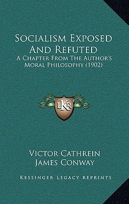 Socialism Exposed And Refuted: A Chapter From The Author's Moral Philosophy (1902)