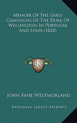 Memoir Of The Early Campaigns Of The Duke Of Wellington In Portugal And Spain (1820)