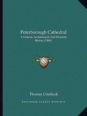 Peterborough Cathedral: A General, Architectural, And Monastic History (1864)
