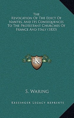 The Revocation Of The Edict Of Nantes, And Its Consequences To The Protestant Churches Of France And Italy (1833)