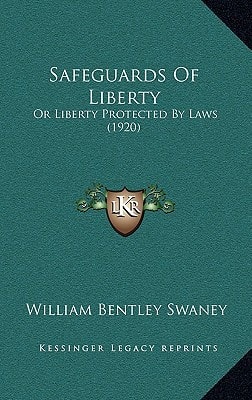 Safeguards Of Liberty: Or Liberty Protected By Laws (1920)