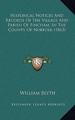 Historical Notices And Records Of The Village And Parish Of Fincham, In The County Of Norfolk (1863)