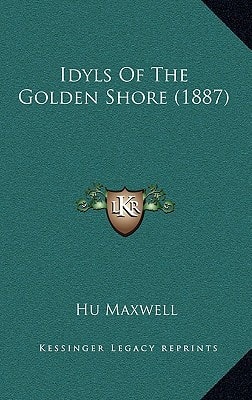 Idyls Of The Golden Shore (1887)