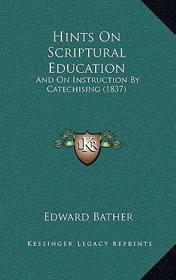 Hints On Scriptural Education: And On Instruction By Catechising (1837)