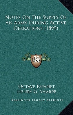 Notes On The Supply Of An Army During Active Operations (1899)