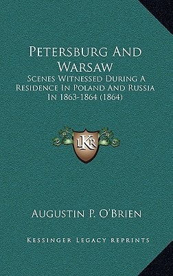 Petersburg And Warsaw: Scenes Witnessed During A Residence In Poland And Russia In 1863-1864 (1864)