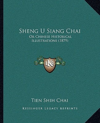 Sheng U Siang Chai: Or Chinese Historical Illustrations (1879)