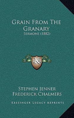 Grain From The Granary: Sermons (1882)