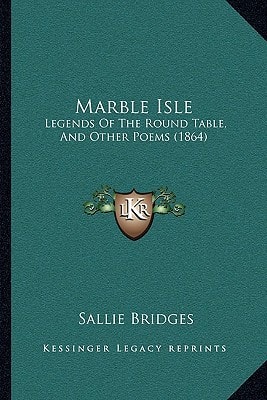 Marble Isle: Legends Of The Round Table, And Other Poems (1864)