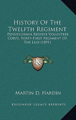 History Of The Twelfth Regiment: Pennsylvania Reserve Volunteer Corps, Forty-First Regiment Of The Line (1891)