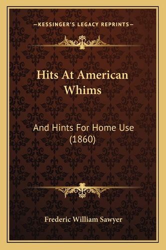 Hits At American Whims: And Hints For Home Use (1860)
