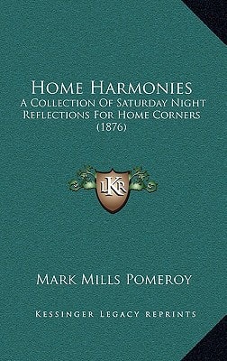 Home Harmonies: A Collection Of Saturday Night Reflections For Home Corners (1876)