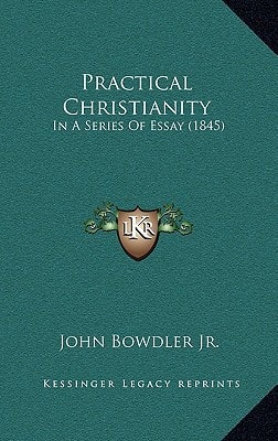 Practical Christianity: In A Series Of Essay (1845)