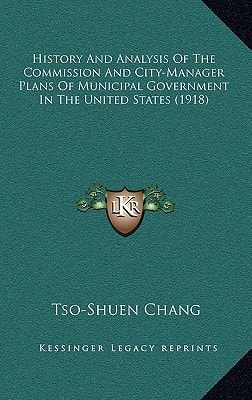 History And Analysis Of The Commission And City-Manager Plans Of Municipal Government In The United States (1918)