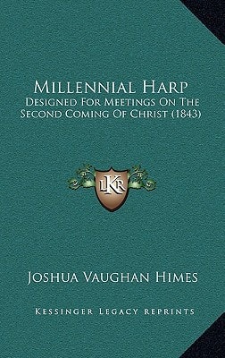 Millennial Harp: Designed For Meetings On The Second Coming Of Christ (1843)