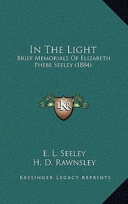 In The Light: Brief Memorials Of Elizabeth Phebe Seeley (1884)