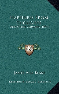 Happiness From Thoughts: And Other Sermons (1891)