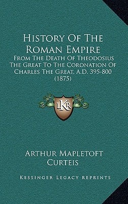 History Of The Roman Empire: From The Death Of Theodosius The Great To The Coronation Of Charles The Great, A.D. 395-800 (1875)