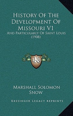 History Of The Development Of Missouri V1: And Particularly Of Saint Louis (1908)