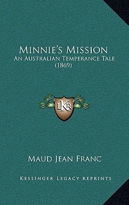 Minnie's Mission: An Australian Temperance Tale (1869)